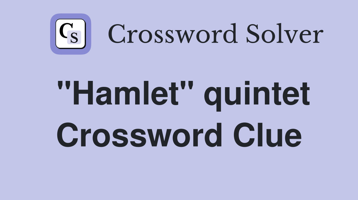 "Hamlet" quintet Crossword Clue