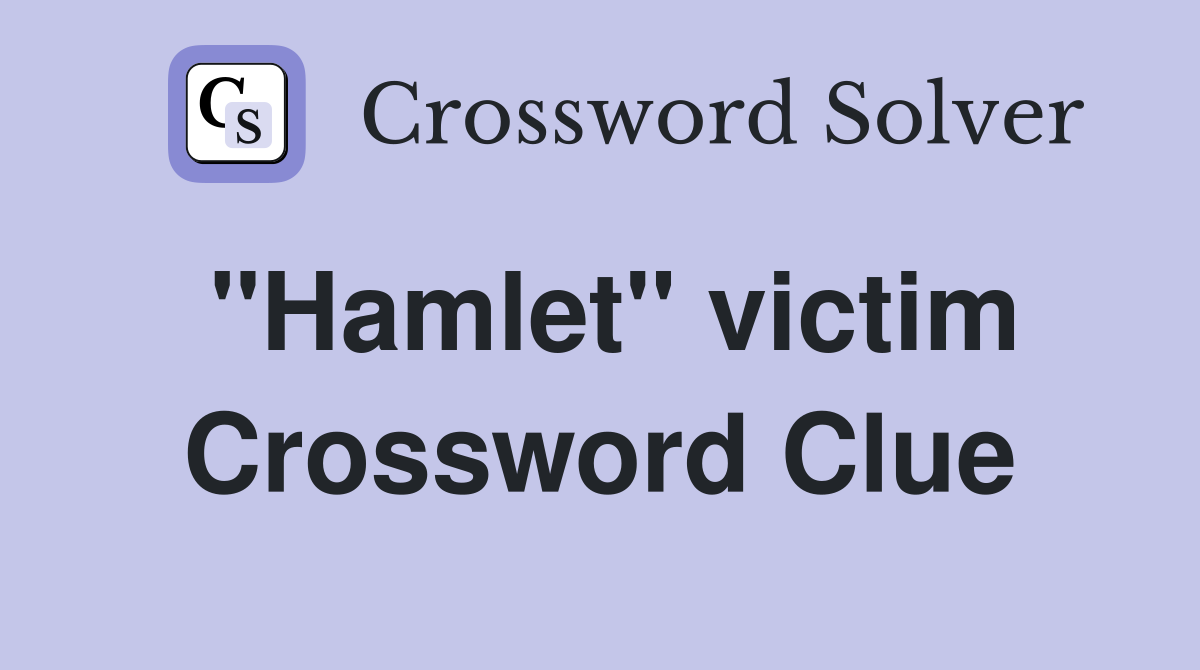 "Hamlet" victim Crossword Clue