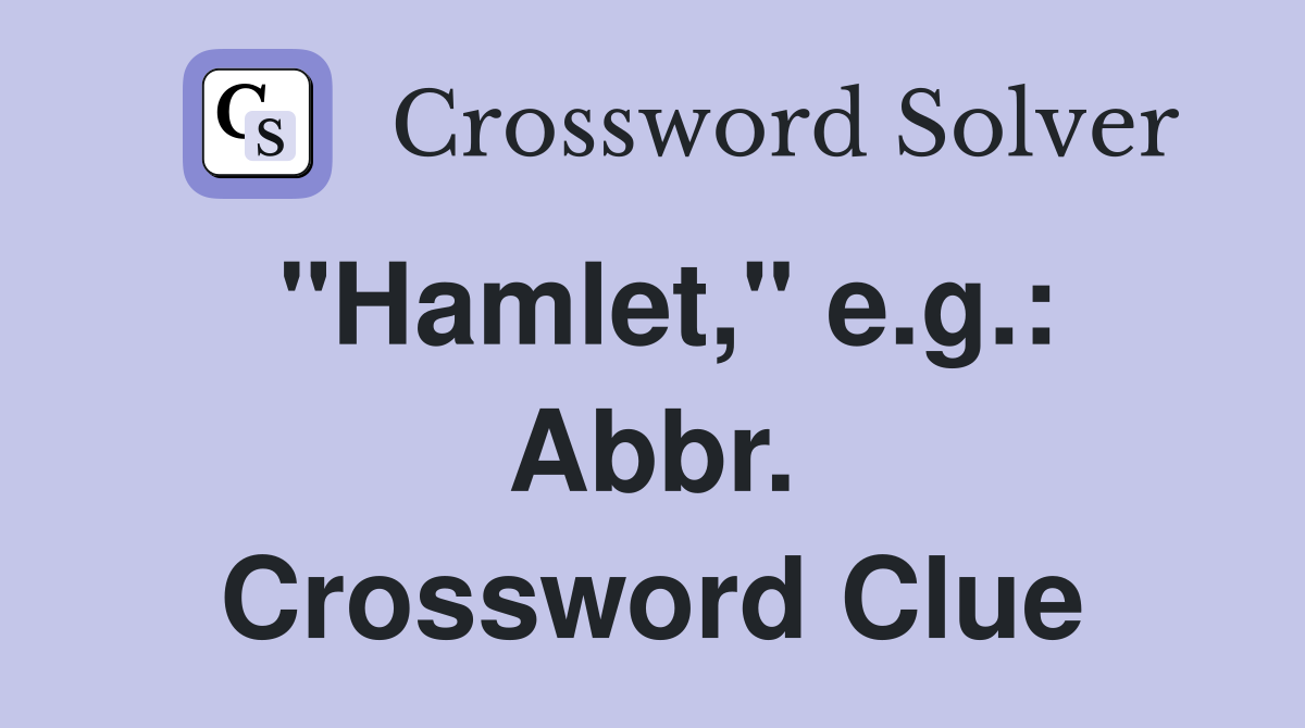 "Hamlet," e.g.: Abbr. Crossword Clue