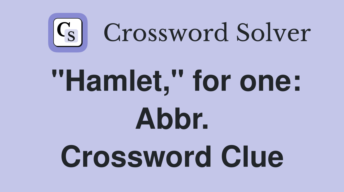 "Hamlet," for one: Abbr. Crossword Clue