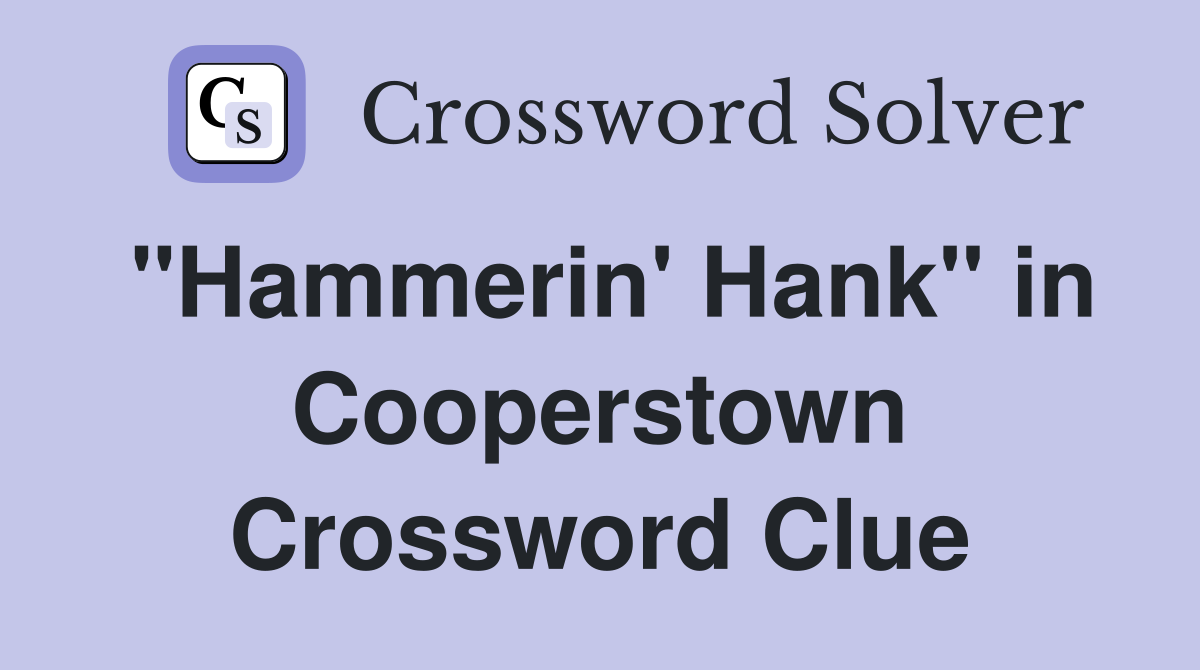 "Hammerin' Hank" in Cooperstown Crossword Clue