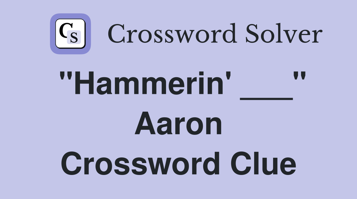 "Hammerin' ___" Aaron Crossword Clue