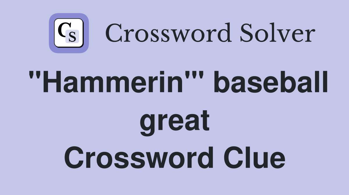 "Hammerin'" baseball great Crossword Clue