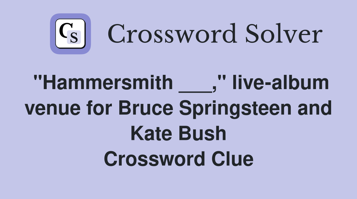"Hammersmith ___," live-album venue for Bruce Springsteen and Kate Bush Crossword Clue