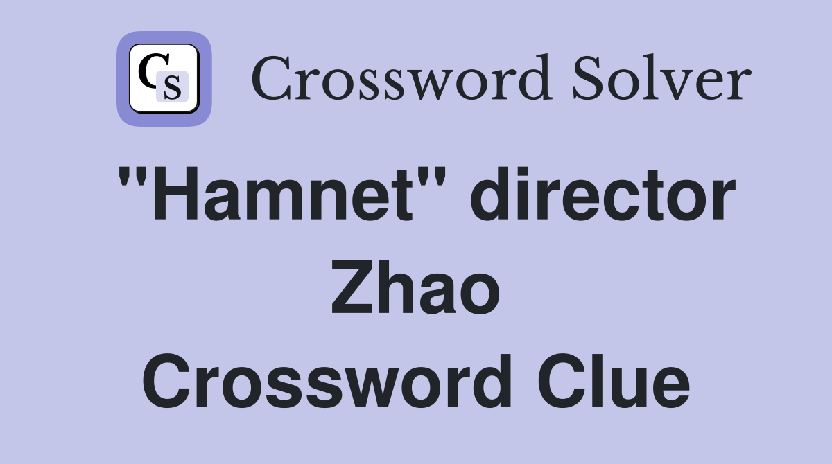 "Hamnet" director Zhao Crossword Clue