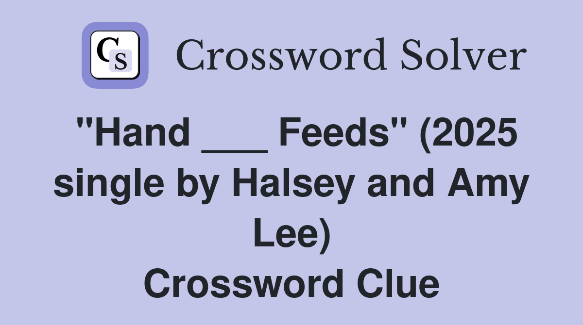 "Hand ___ Feeds" (2025 single by Halsey and Amy Lee) Crossword Clue