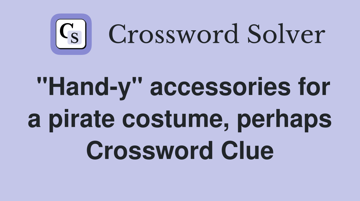 "Hand-y" accessories for a pirate costume, perhaps Crossword Clue