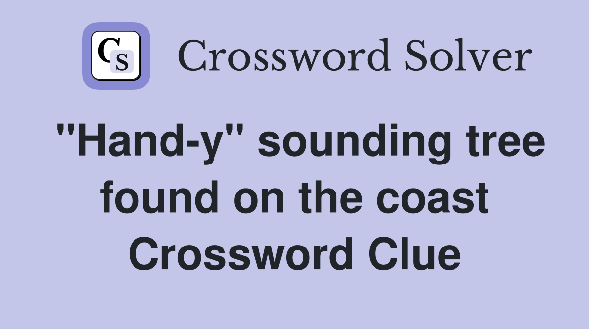 "Hand-y" sounding tree found on the coast Crossword Clue