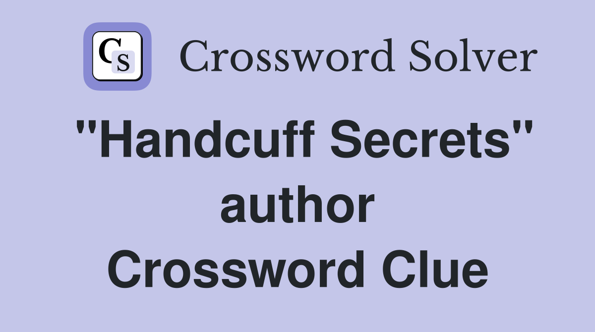 "Handcuff Secrets" author Crossword Clue