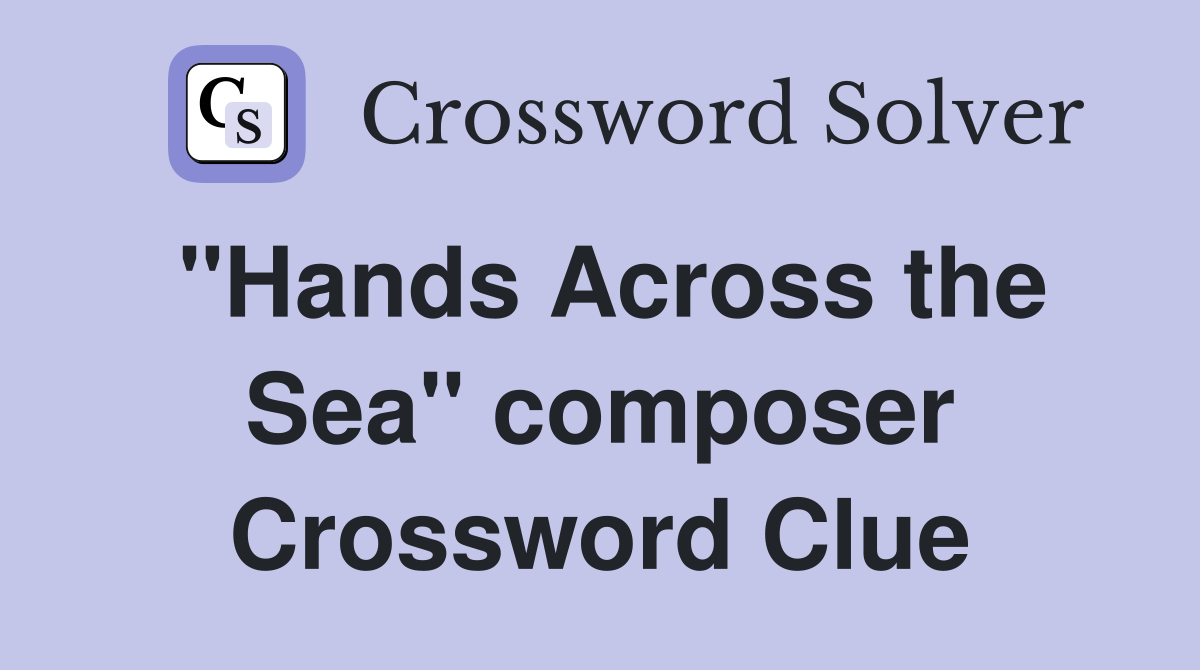 "Hands Across the Sea" composer Crossword Clue