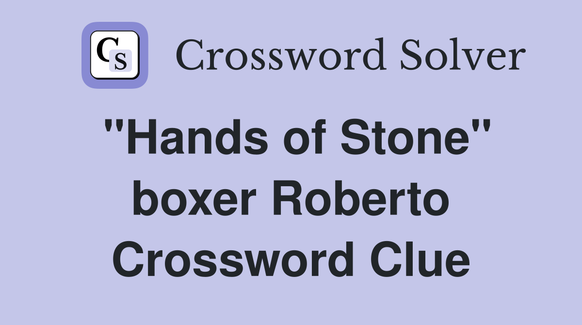 "Hands of Stone" boxer Roberto Crossword Clue
