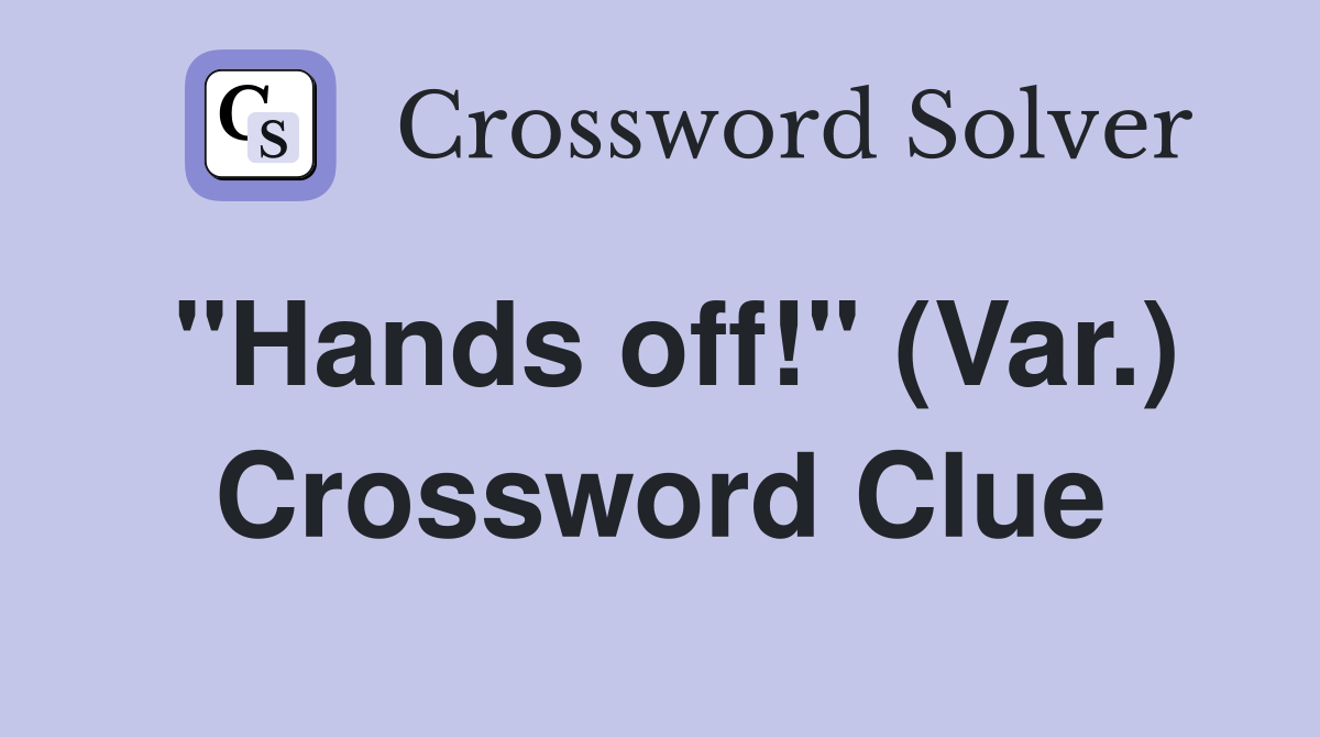 "Hands off!" (Var.) Crossword Clue