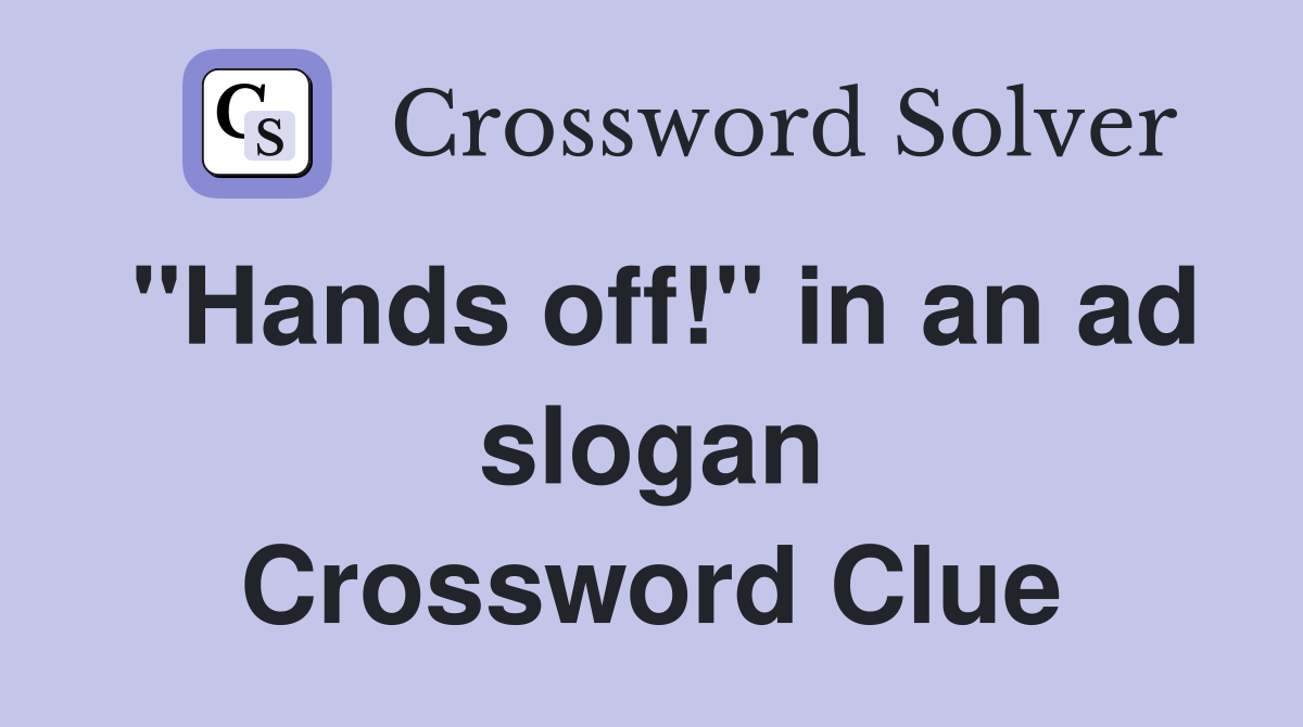 "Hands off!" in an ad slogan Crossword Clue