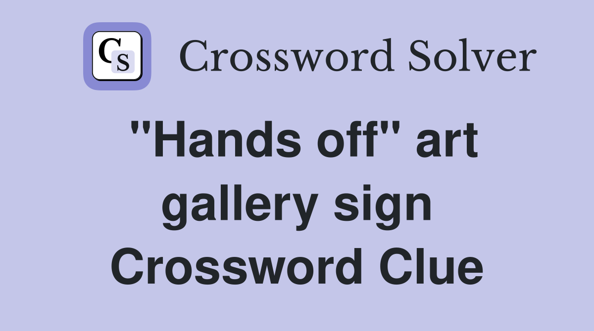 "Hands off" art gallery sign Crossword Clue