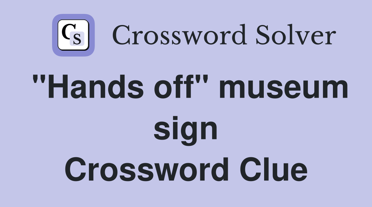 "Hands off" museum sign Crossword Clue