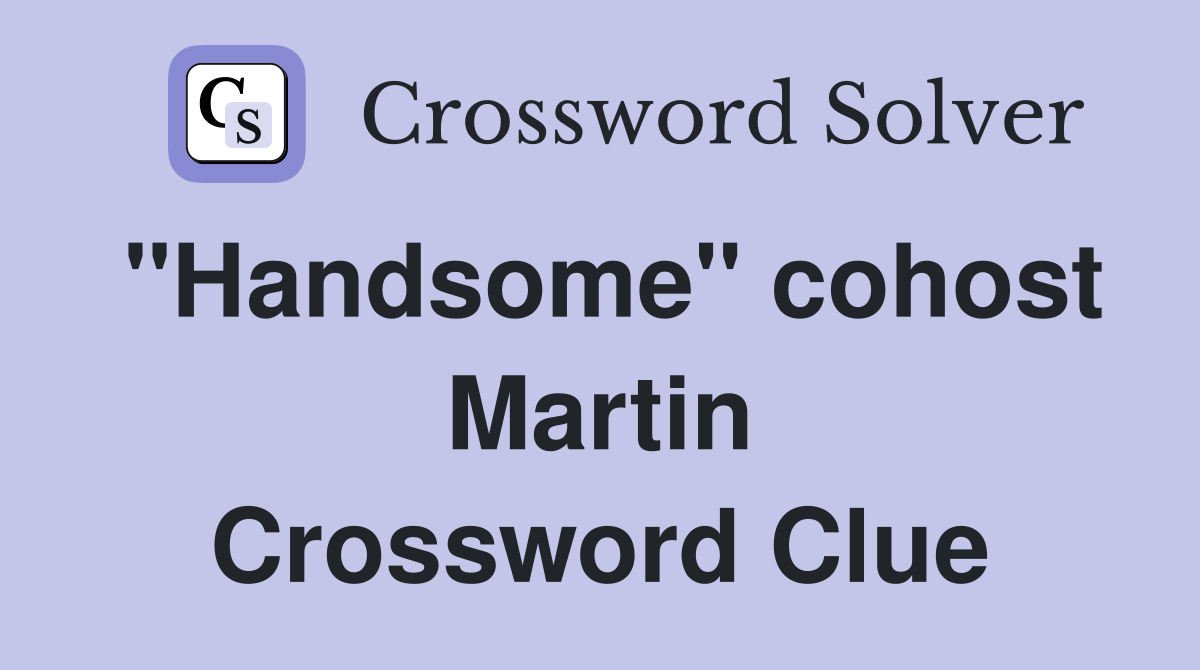 "Handsome" cohost Martin Crossword Clue