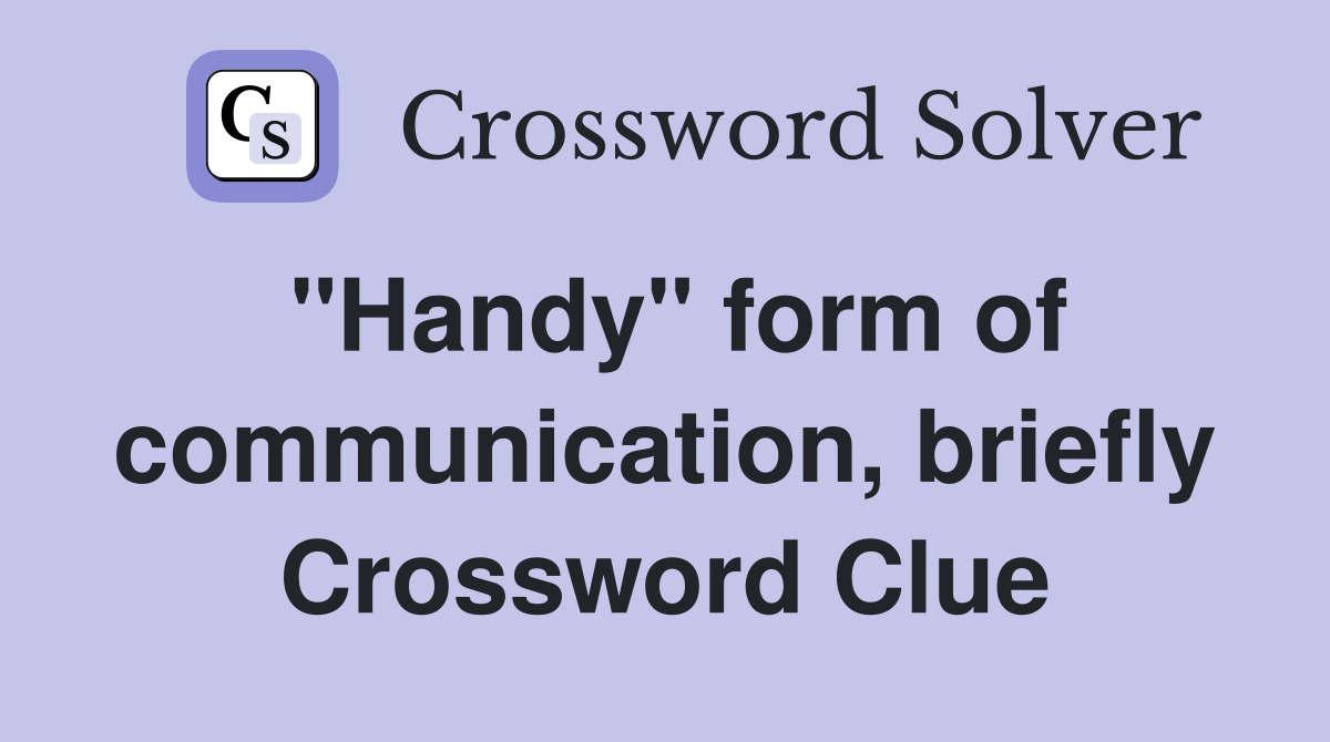 "Handy" form of communication, briefly Crossword Clue