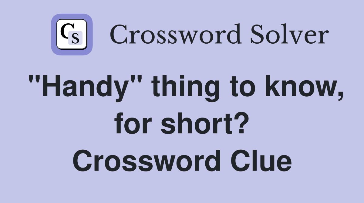 "Handy" thing to know, for short? Crossword Clue