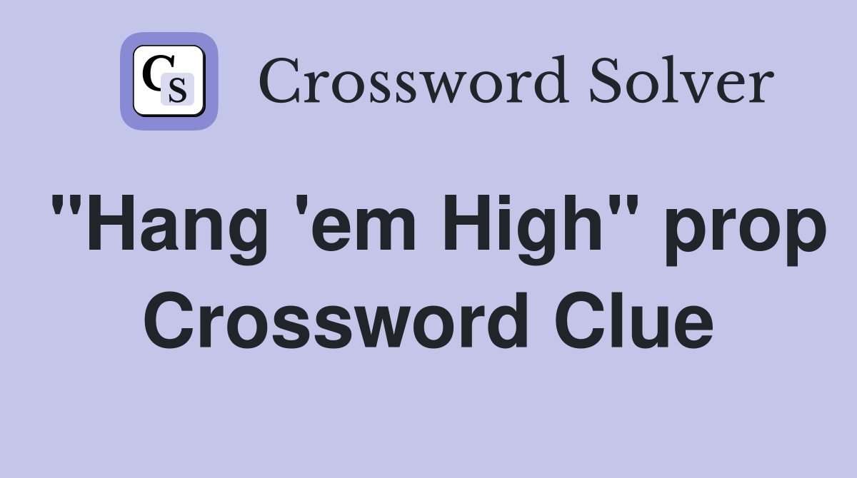 "Hang 'em High" prop Crossword Clue