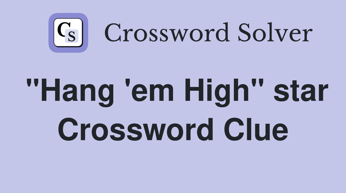 "Hang 'em High" star Crossword Clue