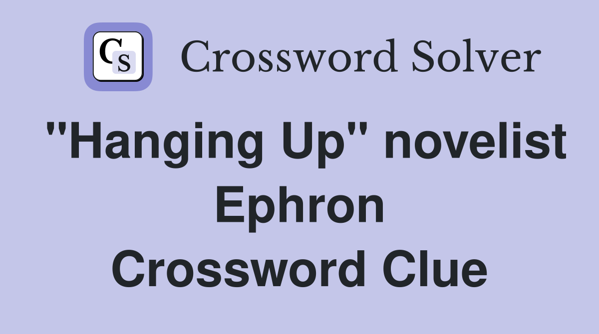 "Hanging Up" novelist Ephron Crossword Clue