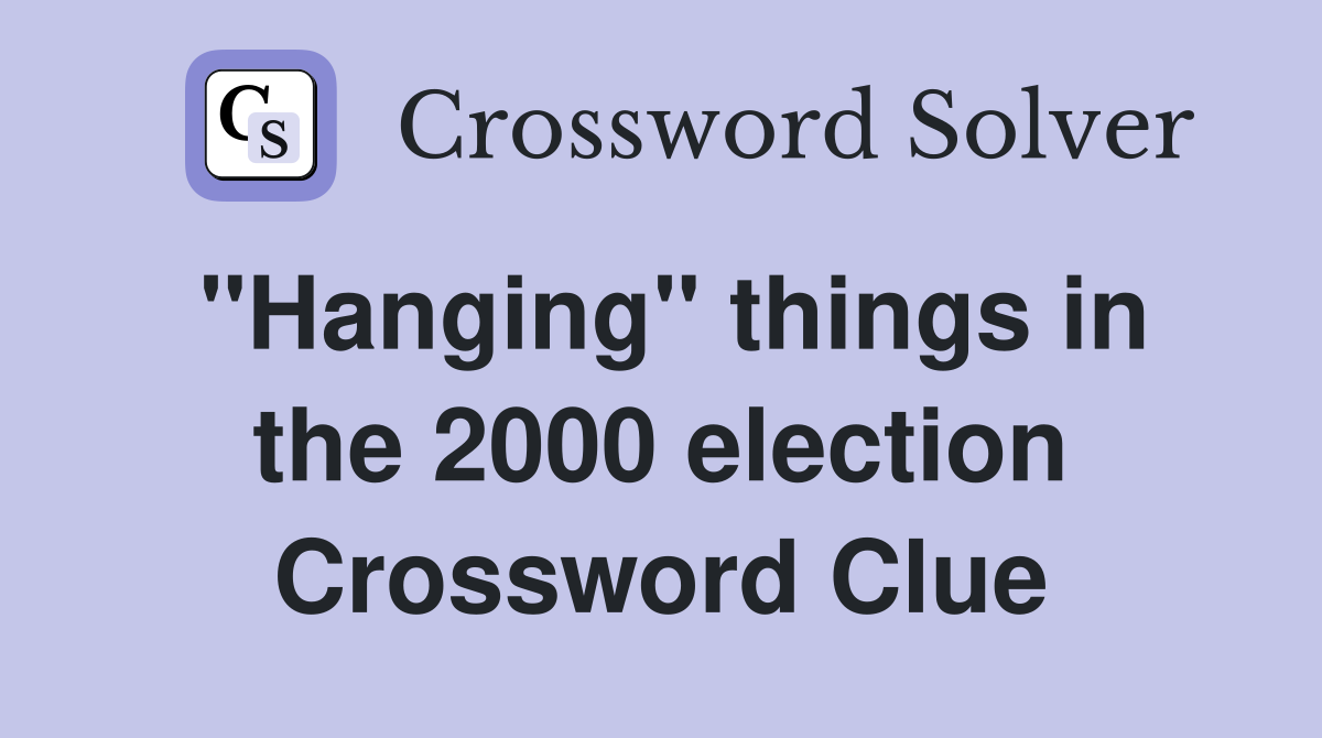 "Hanging" things in the 2000 election Crossword Clue