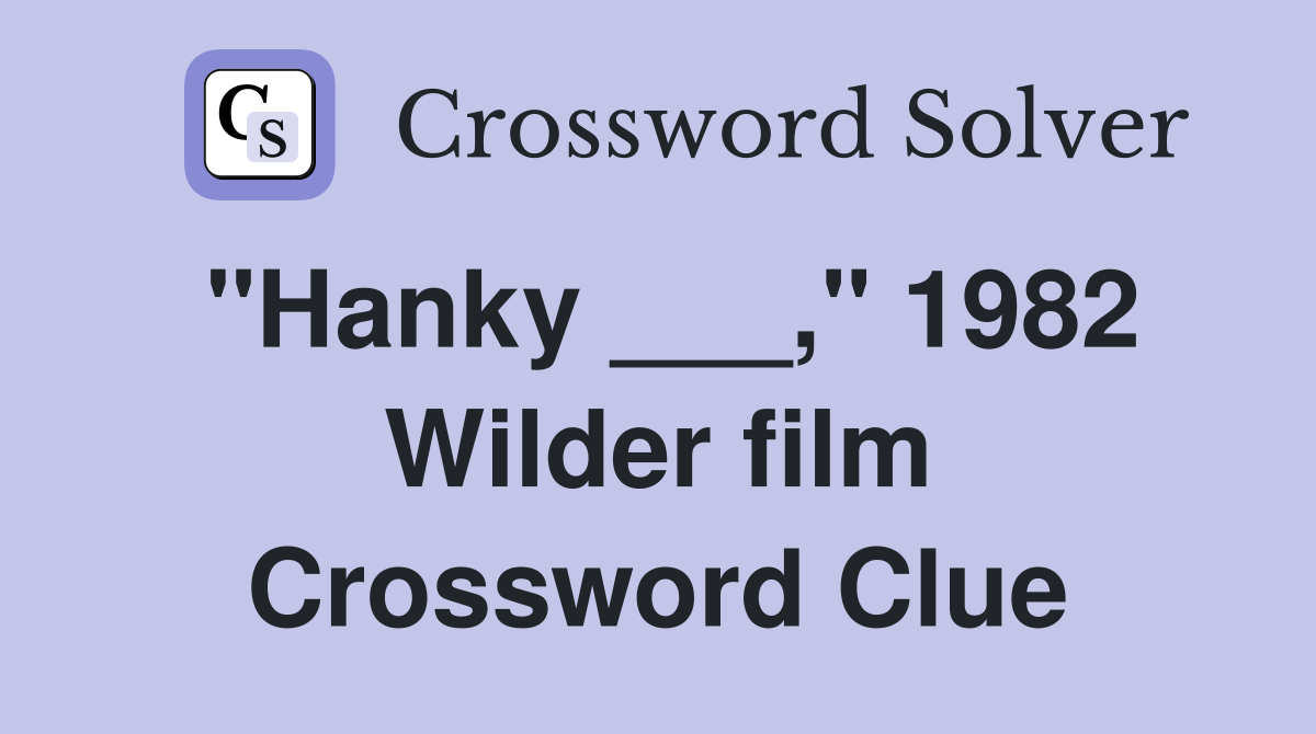 "Hanky ___," 1982 Wilder film Crossword Clue