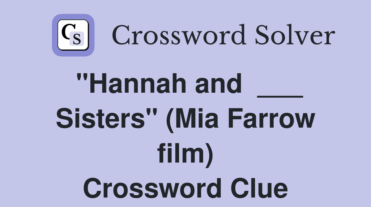 "Hannah and  ___ Sisters" (Mia Farrow film) Crossword Clue