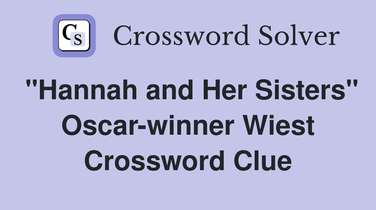 "Hannah and Her Sisters" Oscar-winner Wiest Crossword Clue