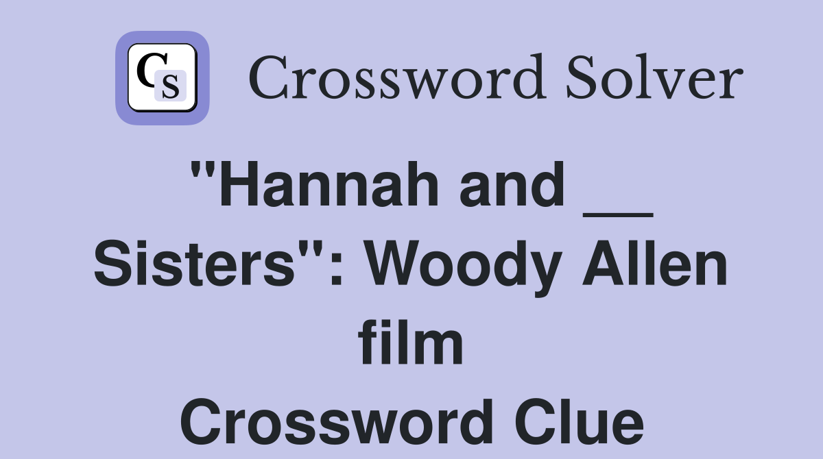 "Hannah and __ Sisters": Woody Allen film Crossword Clue