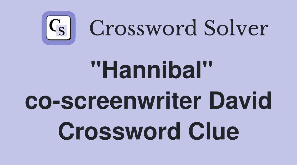 "Hannibal" co-screenwriter David Crossword Clue