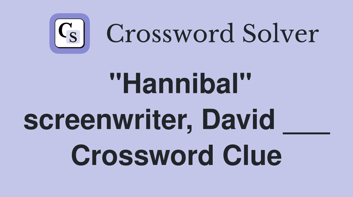 "Hannibal" screenwriter, David ___ Crossword Clue