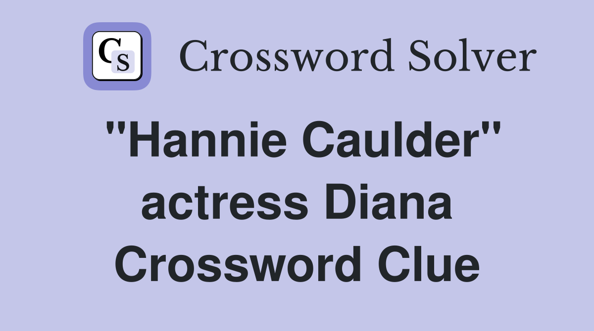 "Hannie Caulder" actress Diana Crossword Clue