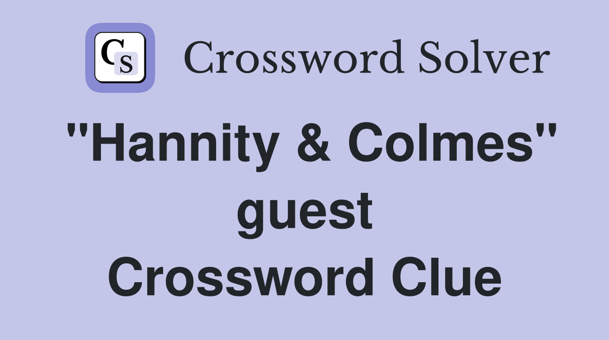 "Hannity & Colmes" guest Crossword Clue