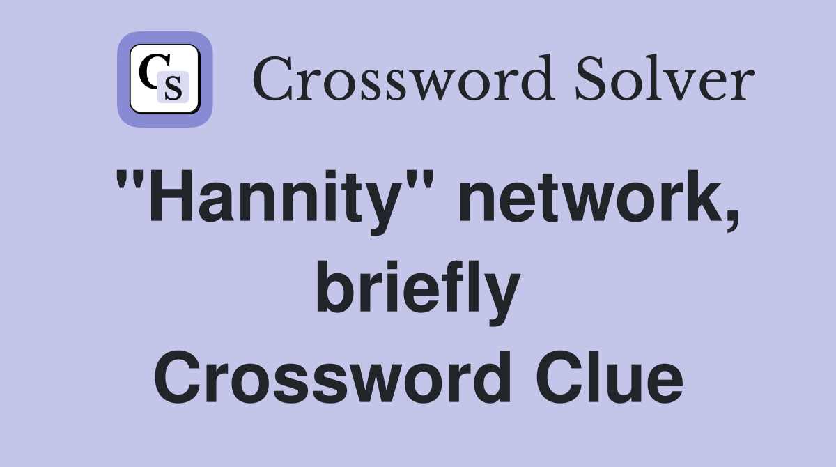 "Hannity" network, briefly Crossword Clue