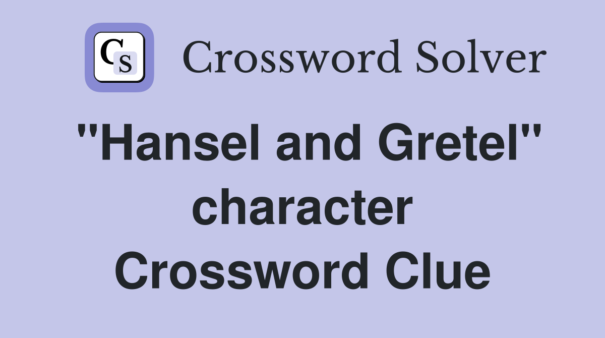 "Hansel and Gretel" character Crossword Clue