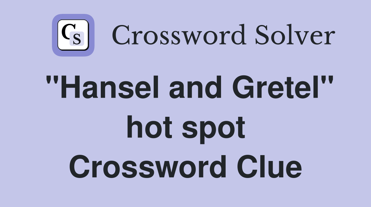 "Hansel and Gretel" hot spot Crossword Clue