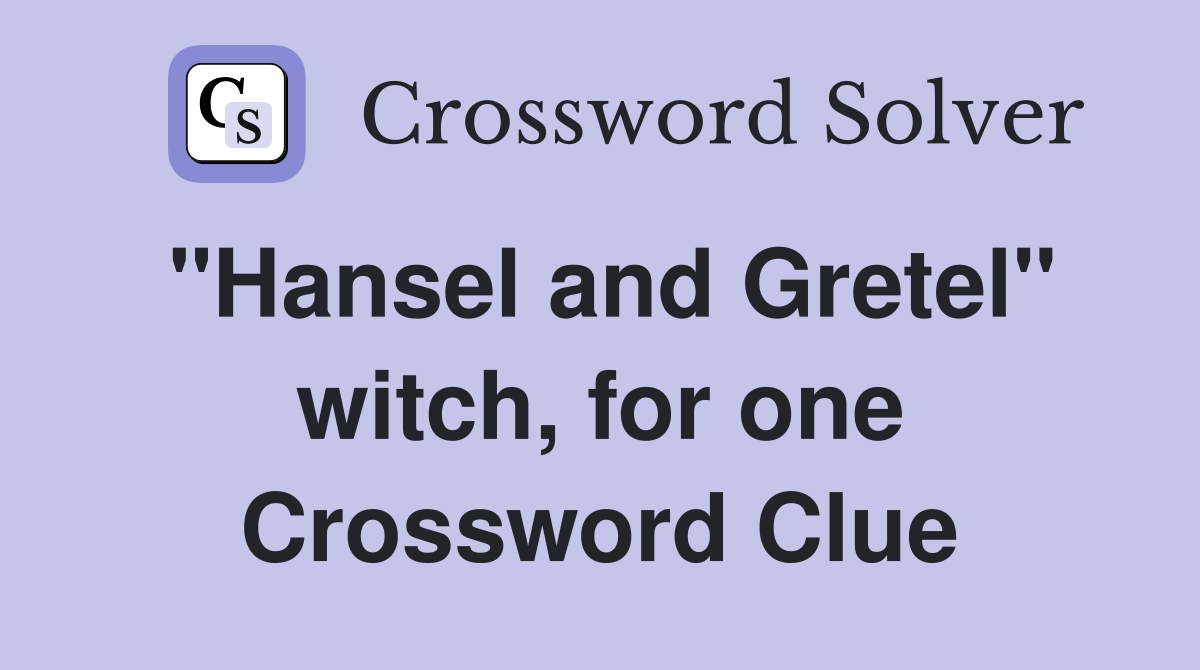 "Hansel and Gretel" witch, for one Crossword Clue