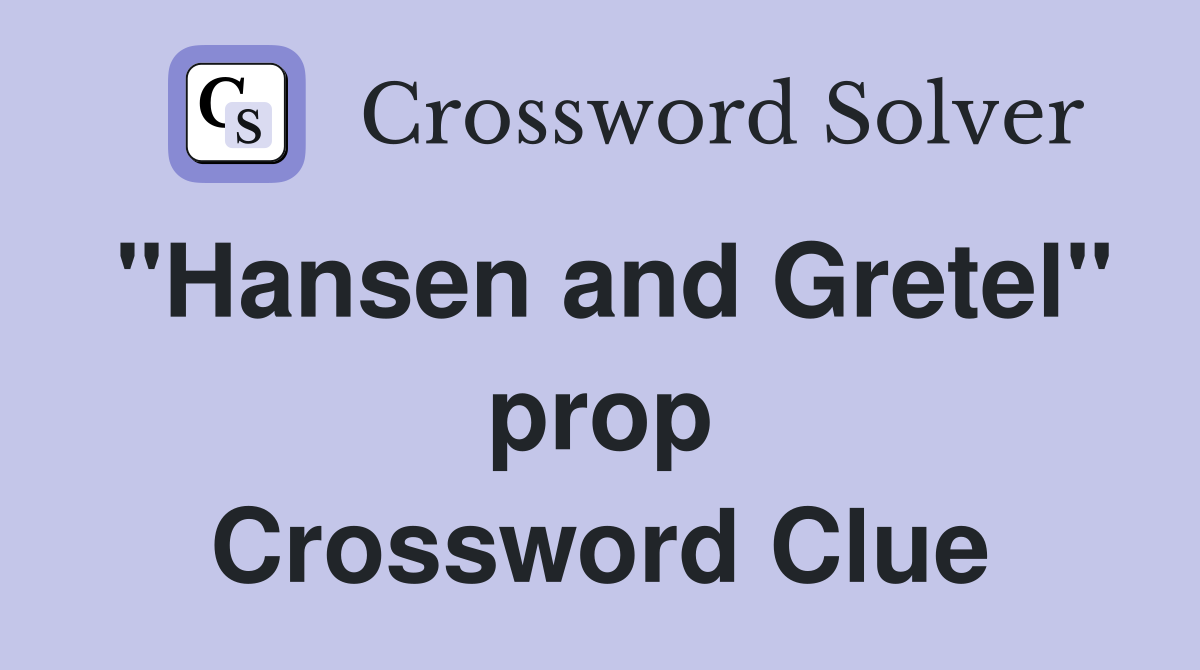 "Hansen and Gretel" prop Crossword Clue