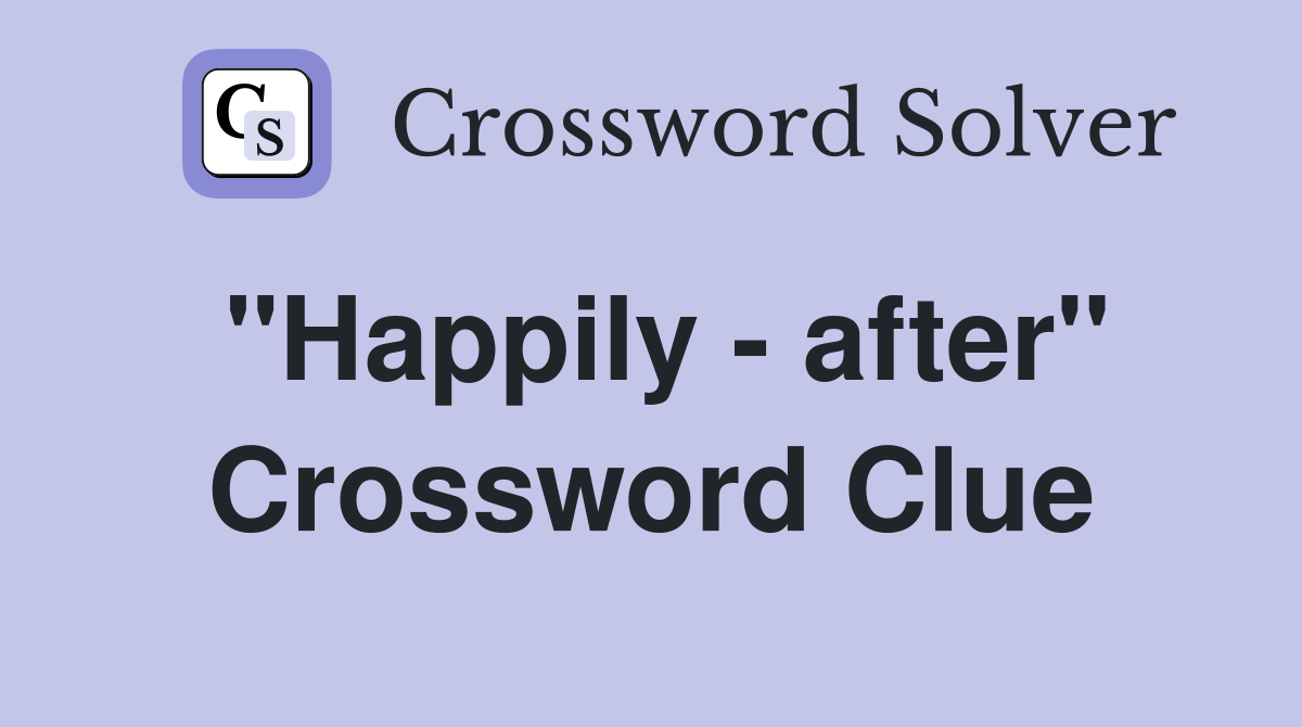 "Happily - after" Crossword Clue