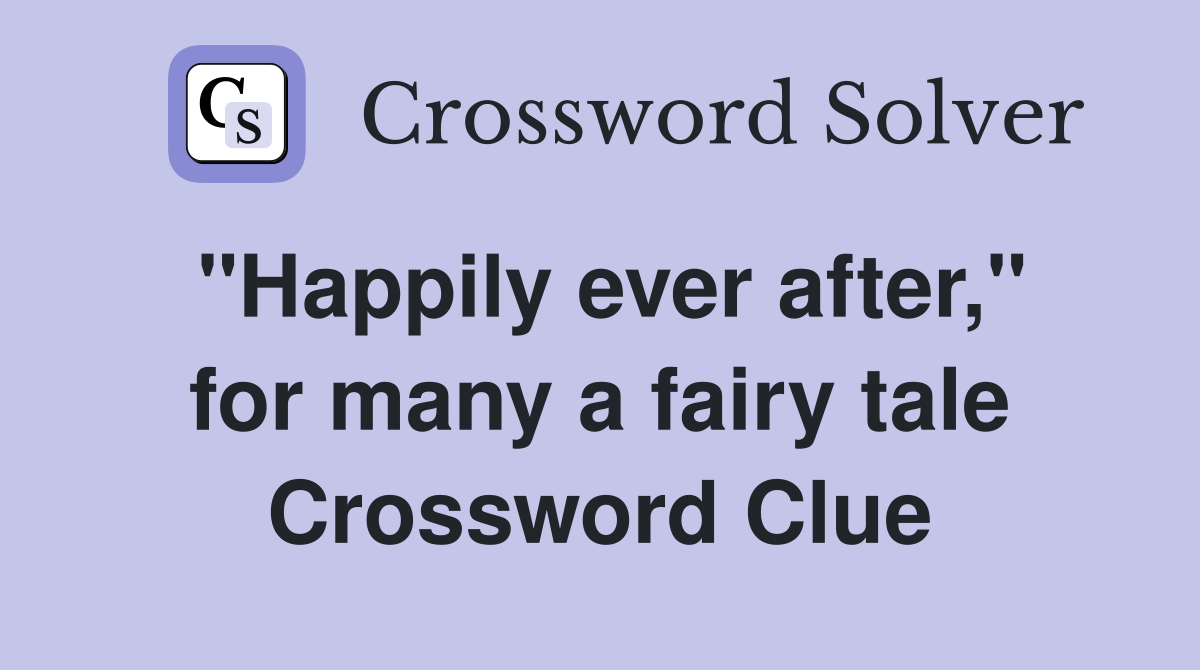 "Happily ever after," for many a fairy tale Crossword Clue