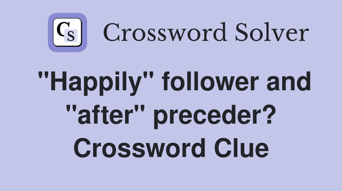 "Happily" follower and "after" preceder? Crossword Clue