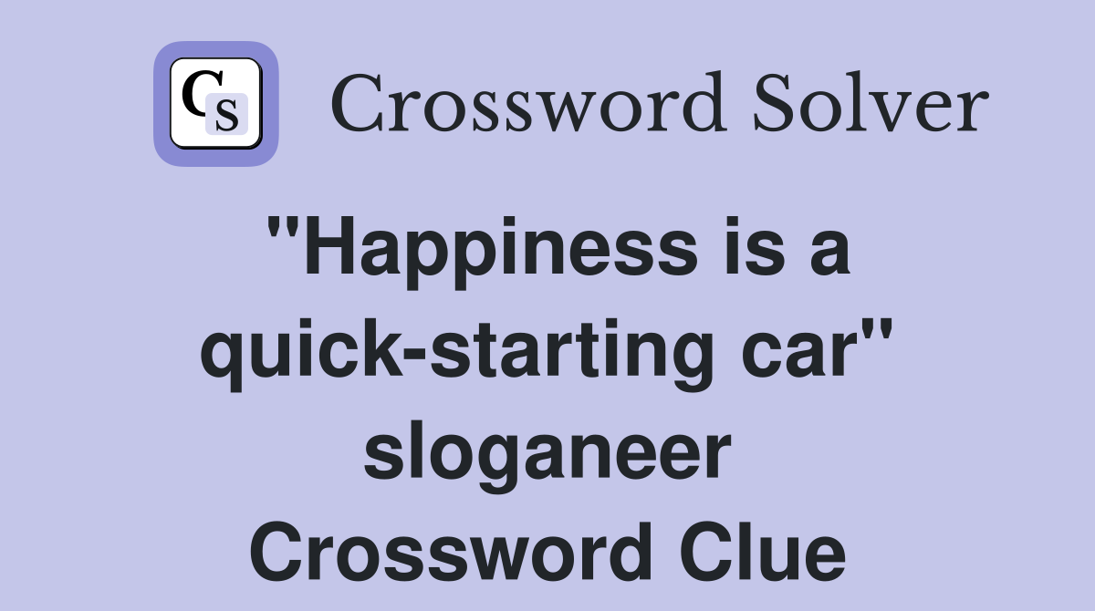 "Happiness is a quick-starting car" sloganeer Crossword Clue