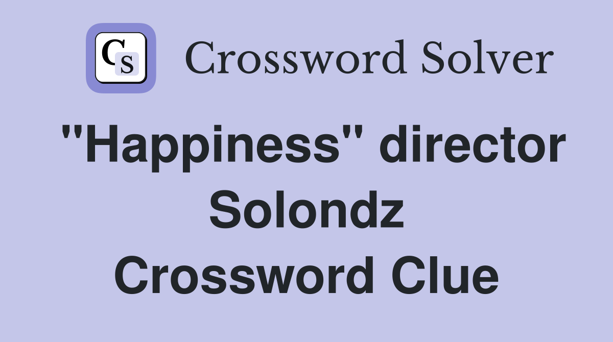 "Happiness" director Solondz Crossword Clue