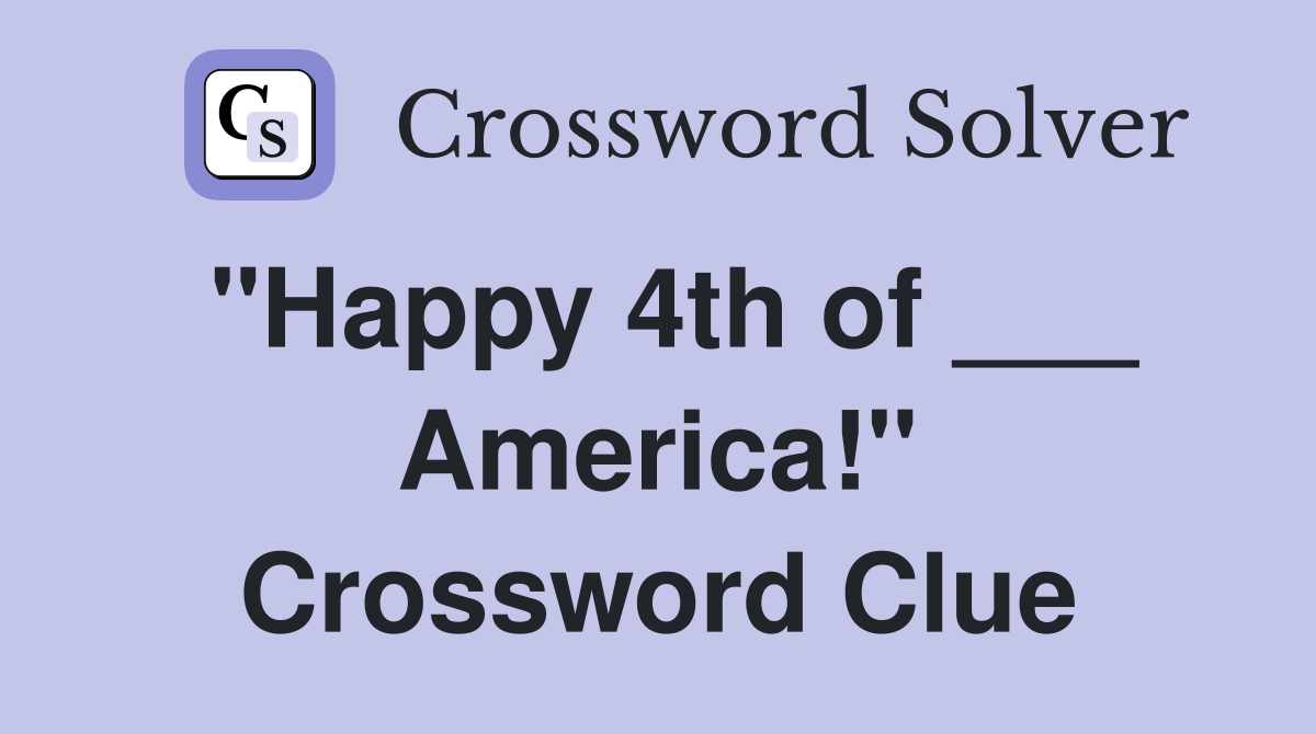 "Happy 4th of ___ America!" Crossword Clue