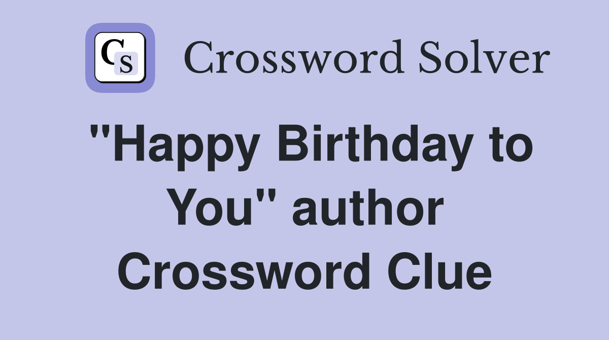 "Happy Birthday to You" author Crossword Clue