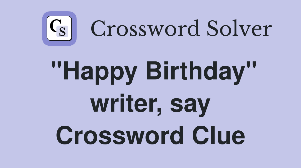 "Happy Birthday" writer, say Crossword Clue