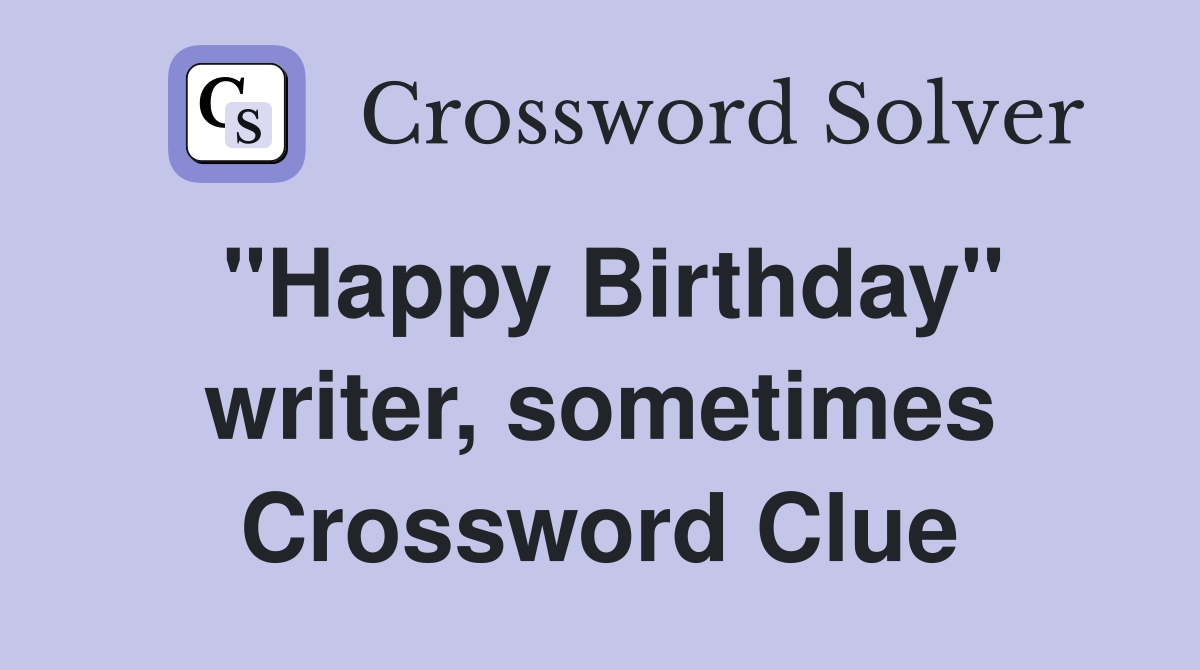 "Happy Birthday" writer, sometimes Crossword Clue