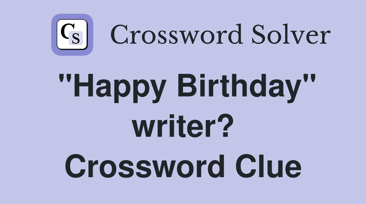 "Happy Birthday" writer? Crossword Clue