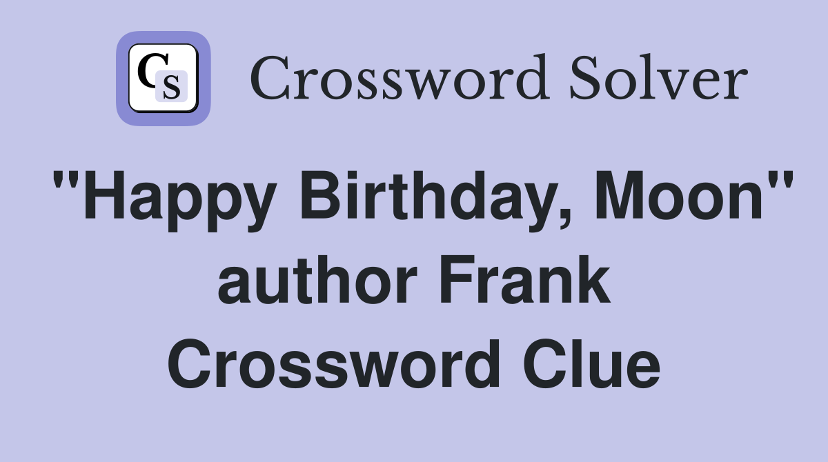 "Happy Birthday, Moon" author Frank Crossword Clue